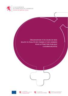 Organisation d’un cours de base relatif à l’égalité des femmes et des hommes pour la Fonction publique luxembourgeoise Organisation d’un cours de base relatif à l’égalité des femmes et des hommes pour la Fonction publique luxembourgeoise